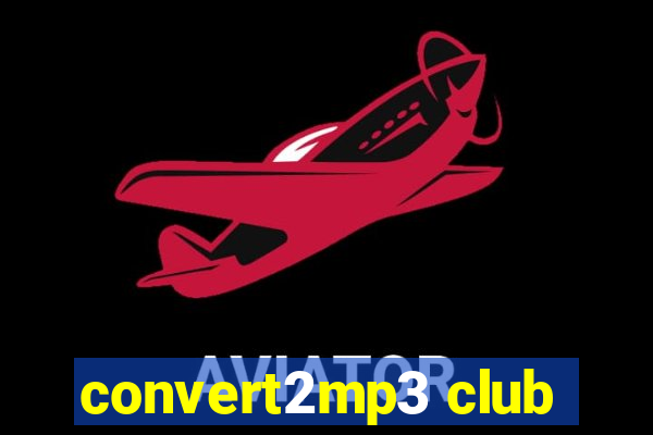 convert2mp3 club